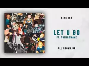 King JAN - Let U Go Ft. THIIIRDWAVE